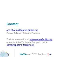 Contact
ash.sharma@nama-facility.org
Senior Adviser, Climate Finance
Further information at www.nama-facility.org
or contact the Technical Support Unit at
contact@nama-facility.org
 