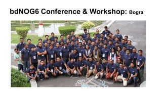 bdNOG6 Conference & Workshop: Bogra
 