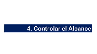 4. Controlar el Alcance
 