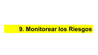 9. Monitorear los Riesgos
 