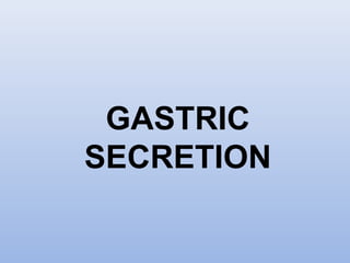 GASTRIC
SECRETION
 