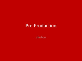 Pre-Production
clinton
 