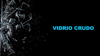 VIDRIO CRUDO
 
