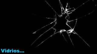 Vidrios…
 
