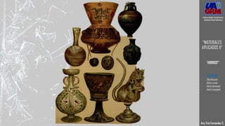 Arq. Eric Fernandez C.
Universidad Autónoma
Gabriel René Moreno
“MATERIALES
APLICADOS II”
“VIDRIOS”
- DEFINICION
- Clasificación
- Vidrio crudo
- Vidrio laminado
- Vidrio templado
 