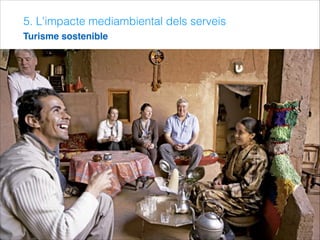5. L'impacte mediambiental dels serveis
Turisme sostenible
 