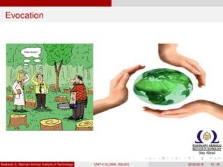 Evocation
Baskaran S (Bannari Amman Institute of Technology) UNIT-V GLOBAL ISSUES 20/02/2018 15 / 35
 