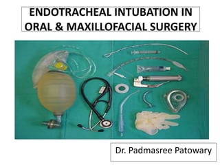 ENDOTRACHEAL INTUBATION IN
ORAL & MAXILLOFACIAL SURGERY
Dr. Padmasree Patowary
 