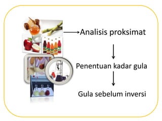Analisis proksimat
Penentuan kadar gula
Gula sebelum inversi
 