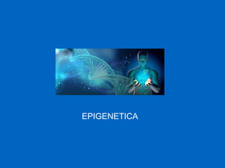 EPIGENETICA
 