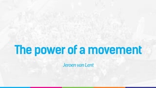 The powerofa movement
JeroenvanLent
 