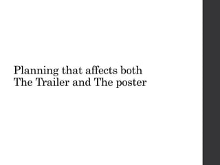 Planning that affects both
The Trailer and The poster
 