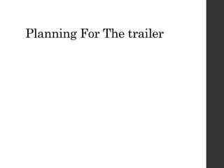 Planning For The trailer
 