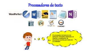Un procesador de textos es una
aplicación informática destinada a la
creación o modificación de
documentos escritos por medio de
un ordenador.
 