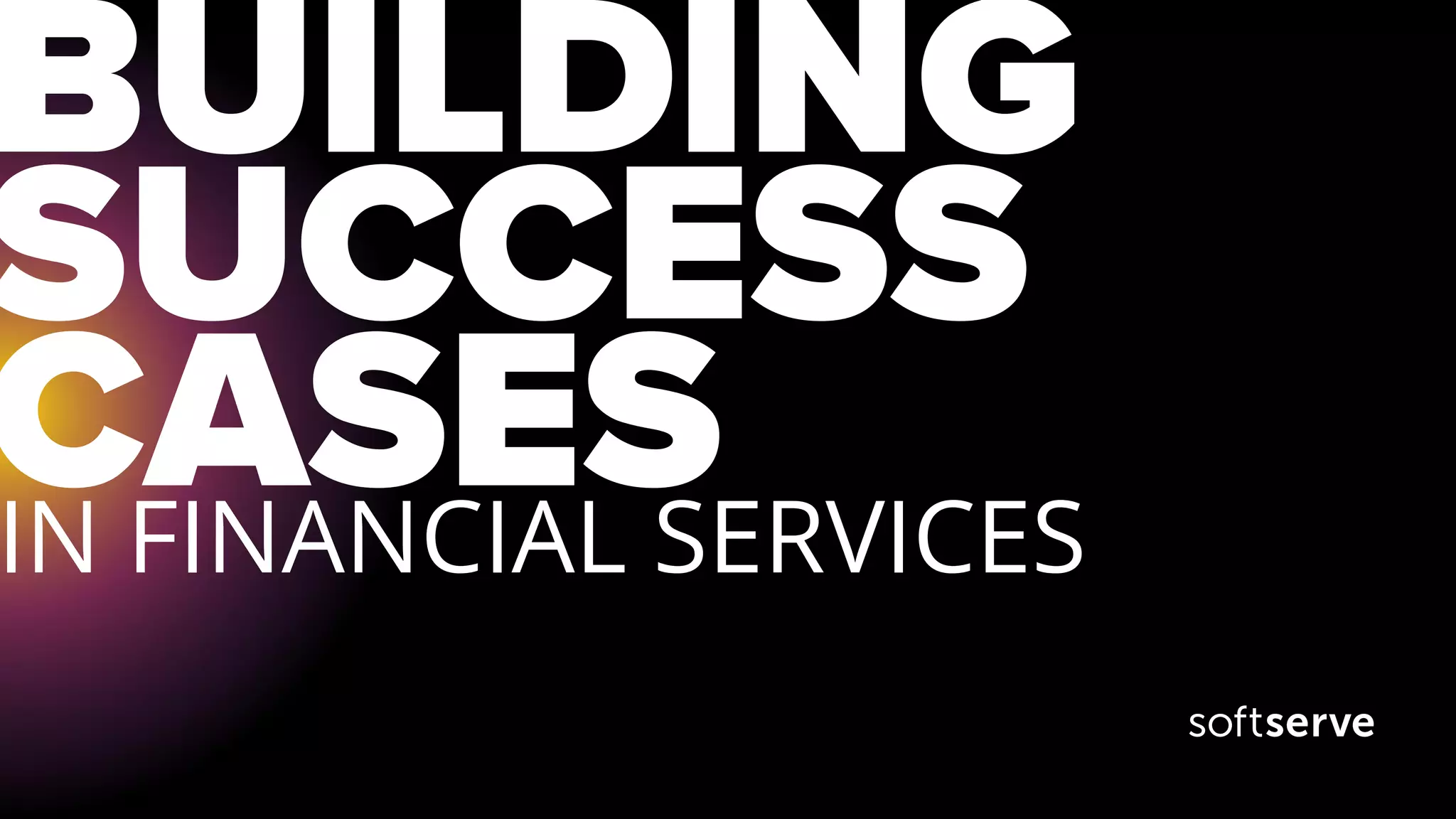 BUILDING
SUCCESS
CASESIN FINANCIAL SERVICES
 