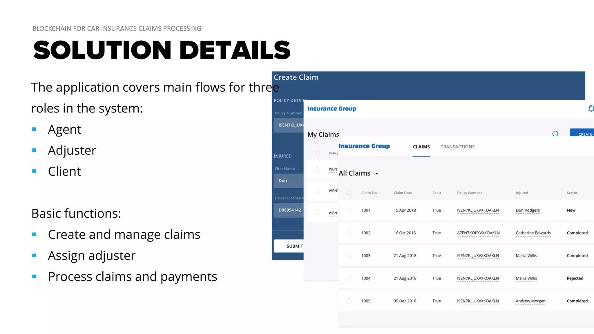 SOLUTION DETAILS
The application covers main flows for three
roles in the system:
 Agent
 Adjuster
 Client
Basic functions:
 Create and manage claims
 Assign adjuster
 Process claims and payments
 