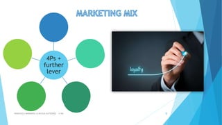 FRANCESCO MARMIROLI & NICOLA GUTIERREZ – 4^AM 8
4Ps +
further
lever
Product
Price
DistributionPromotion
Building
customer’s
loyalty
 