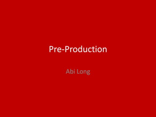 Pre-Production
Abi Long
 