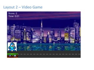 Layout 2 – Video Game
Score: 0
Time: 0:01
 