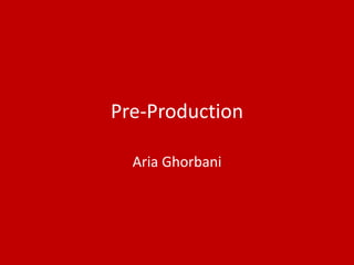 Pre-Production
Aria Ghorbani
 