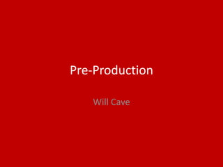 Pre-Production
Will Cave
 