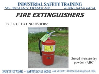FIRE EXTINGUISHERS
TYPES OF EXTINGUISHERS:
Stored pressure dry
powder (ABC)
 