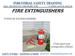 FIRE EXTINGUISHERS
TYPES OF EXTINGUISHERS:
Clean agent type
extinguishers (Halon)
 