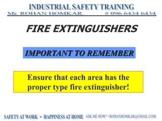 FIRE EXTINGUISHERS
IMPORTANT TO REMEMBER
Ensure that each area has the
proper type fire extinguisher!
 