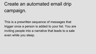 Offer and Call To Action Email: Every fourth email in a
nurturing campaign should offer a product or service to a
customer...