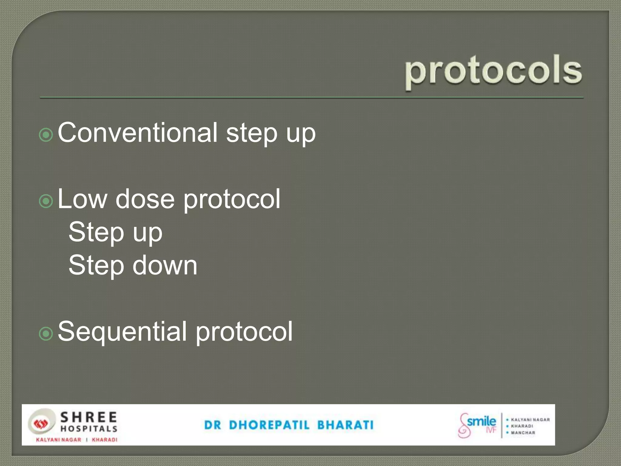 Conventional step up
Low dose protocol
Step up
Step down
Sequential protocol
 