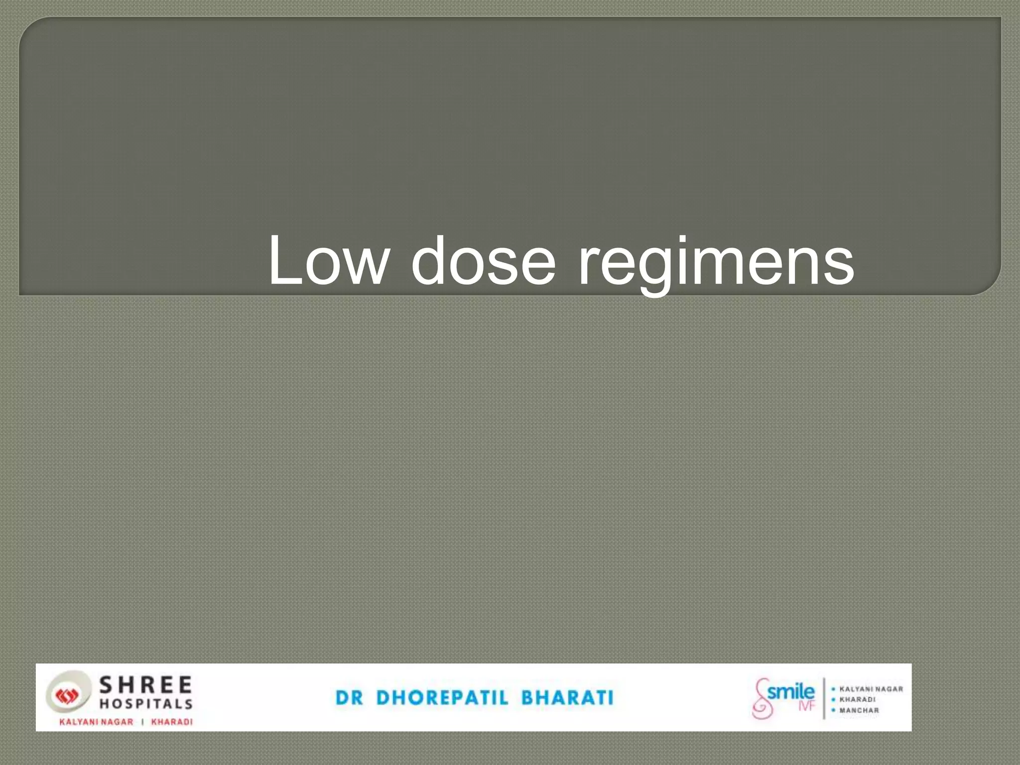 Low dose regimens
 
