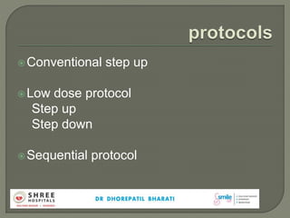 Conventional step up
Low dose protocol
Step up
Step down
Sequential protocol
 