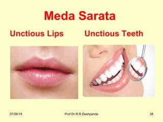 Meda Sarata
Unctious Lips Unctious Teeth
07/06/18 Prof.Dr.R.R.Deshpande 38
 
