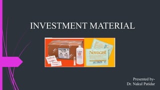 INVESTMENT MATERIAL
Presented by-
Dr. Nakul Patidar
 
