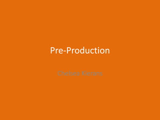 Pre-Production
Chelsea Kierans
 