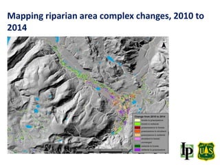 Mapping riparian area complex changes, 2010 to
2014
 