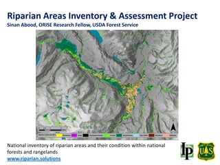 National inventory of riparian areas and their condition within national
forests and rangelands
www.riparian.solutions
Riparian Areas Inventory & Assessment Project
Sinan Abood, ORISE Research Fellow, USDA Forest Service
 