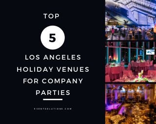 W E
A R E
G E T T I N G
M A R R I E D
A G A I N
LOS ANGELES
HOLIDAY VENUES
FOR COMPANY
PARTIES
5
E V E N T S O L U T I O N S . C O M
TOP
 