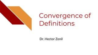 Convergence of
Definitions
Dr. Hector Zenil
 