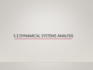 5.3 DYNAMICAL SYSTEMS ANALYSIS
 