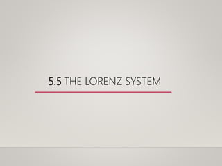 5.5 THE LORENZ SYSTEM
 