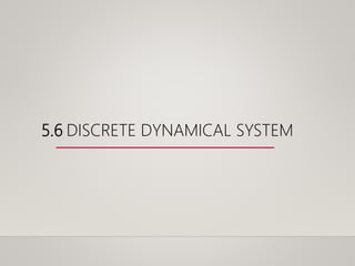 5.6 DISCRETE DYNAMICAL SYSTEM
 