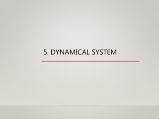 5. DYNAMICAL SYSTEM
 