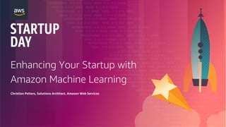 Enhancing Your Startup with
Amazon Machine Learning
Christian Petters, Solutions Architect, Amazon Web Services
 
