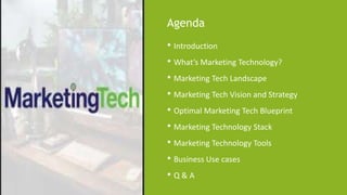 Agenda
• Introduction
• What’s Marketing Technology?
• Marketing Tech Landscape
• Marketing Tech Vision and Strategy
• Optimal Marketing Tech Blueprint
• Marketing Technology Stack
• Marketing Technology Tools
• Business Use cases
• Q & A
 