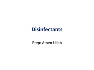 Disinfectants
Prep: Amen Ullah
 