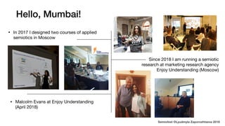 • In 2017 I designed two courses of applied
semiotics in Moscow
Since 2018 I am running a semiotic
research at marketing r...