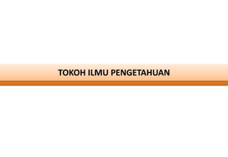 TOKOH ILMU PENGETAHUAN
 