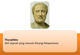 Thucydides
Ahli sejarah yang menulis Perang Peloponesos.
 