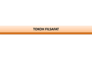 TOKOH FILSAFAT
 